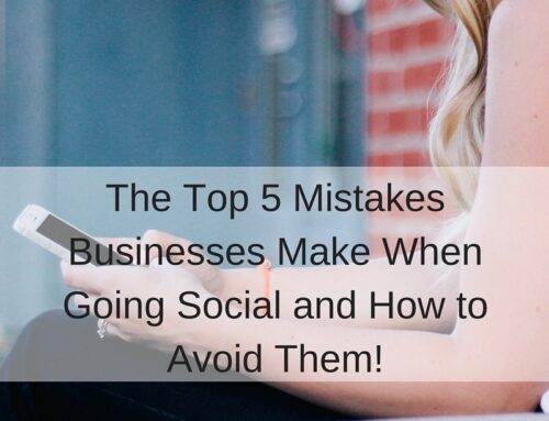 The Top 5 Mistakes Businesses Make When Going Social and How to Avoid Them!